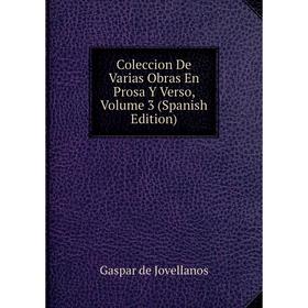

Книга Coleccion De Varias Obras En Prosa Y Verso, Volume 3 (Spanish Edition)