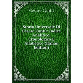 

Книга Storia Universale Di Cesare Cantù: Indice Analitico, Cronologico E Alfabetico (Italian Edition)