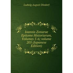 

Книга Ioannis Zonarae Epitome Historiarum, Volumes 5-6; volume 205 (Japanese Edition)