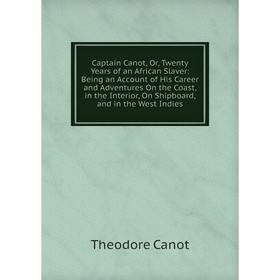 

Книга Captain Canot, Or, Twenty Years of an African Slaver: Being an Account of His Career and Adventures On the Coast, in the Interior, On Shipboard