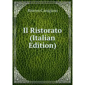 

Книга Il Ristorato (Italian Edition)