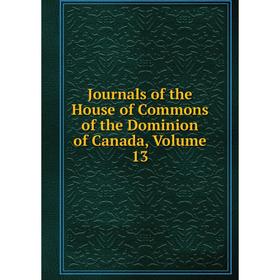 

Книга Journal s of the House of Commons of the Dominion of Canada, Volume 13