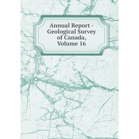 

Книга Annual Report - Geological Survey of Canada, Volume 16