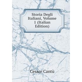 

Книга Storia Degli Italiani, Volume 1 (Italian Edition)