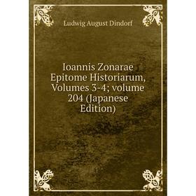 

Книга Ioannis Zonarae Epitome Historiarum, Volumes 3-4; volume 204 (Japanese Edition)