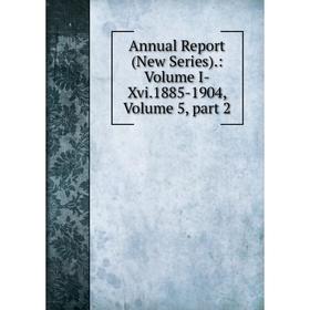 

Книга Annual Report (New Series).: Volume I-Xvi.1885-1904, Volume 5, part 2
