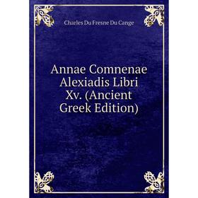 

Книга Annae Comnenae Alexiadis Libri Xv. (Ancient Greek Edition)
