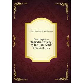 

Книга Shakespeare studied in six plays, by the Hon. Albert S.G. Canning.