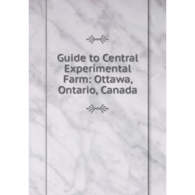 

Книга Guide to Central Experimental Farm: Ottawa, Ontario, Canada