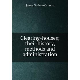 

Книга Clearing-houses; their history, methods and administration
