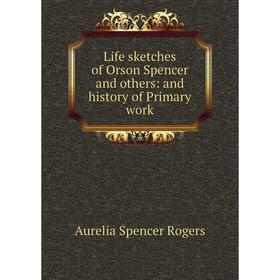 

Книга Life sketches of Orson Spencer and others: and history of Primary work