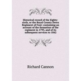 

Книга Historical record of the Eighty-sixth, or the Royal County Down Regiment of Foot