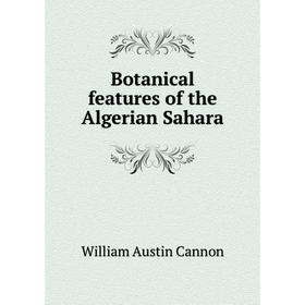 

Книга Botanical features of the Algerian Sahara