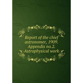 

Книга Report of the chief astronomer, 1909. Appendix no.2. Astrophysical work