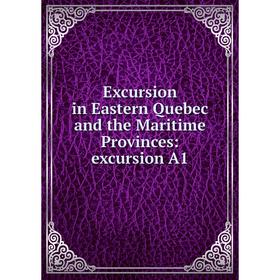 

Книга Excursion in Eastern Quebec and the Maritime Provinces: excursion A1