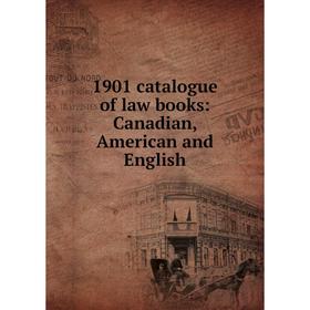 

Книга 1901 catalogue of law books: Canadian, American and English