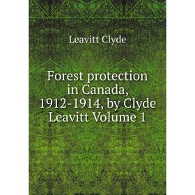 

Книга Forest protection in Canada, 1912-1914, by Clyde Leavitt Volume 1