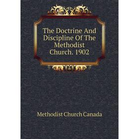

Книга The Doctrine And Discipline Of The Methodist Church. 1902