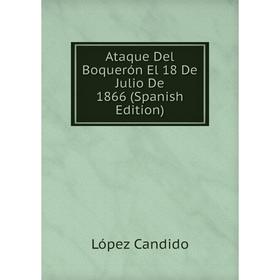 

Книга Ataque Del Boquerón El 18 De Julio De 1866 (Spanish Edition)