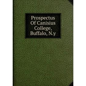 

Книга Prospectus Of Canisius College, Buffalo, N.y