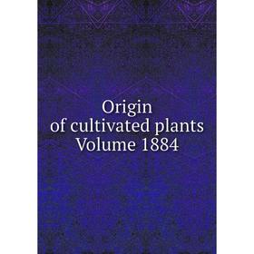 

Книга Origin of cultivated plants Volume 1884