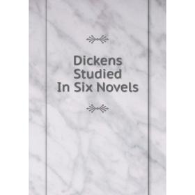 

Книга Dickens Studied In Six Novels