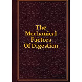 

Книга The Mechanical Factors Of Digestion