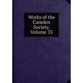 

Книга Works of the Camden Society, Volume 33