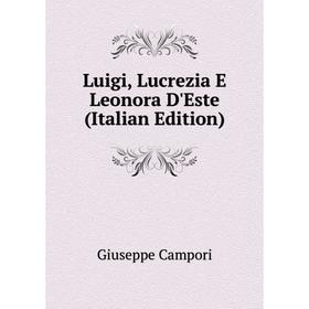 

Книга Luigi, Lucrezia E Leonora D'Este