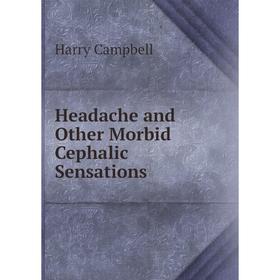 

Книга Headache and Other Morbid Cephalic Sensations