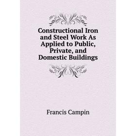 

Книга Constructional Iron and Steel Work As Applied to Public, Private, and Domestic Buildings