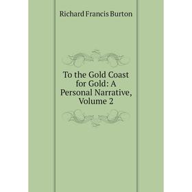 

Книга To the Gold Coast for Gold: A Personal Narrative, Volume 2