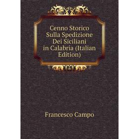

Книга Cenno Storico Sulla Spedizione Dei Siciliani in Calabria (Italian Edition)