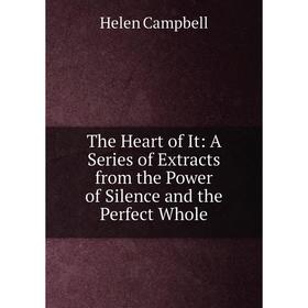 

Книга The Heart of It: A Series of Extracts from the Power of Silence and the Perfect Whole