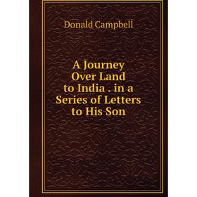

Книга A Journey Over Land to India. in a Series of Letters to His Son