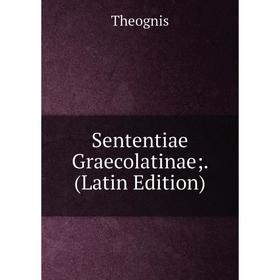 

Книга Sententiae Graecolatinae; (Latin Edition)