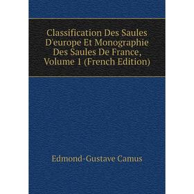 

Книга Classification Des Saules D'europe Et Monographie Des Saules De France, Volume 1 (French Edition)
