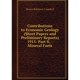 

Книга Contributions to Economic Geology (Short Papers and Preliminary Reports) 1915: Part Ii. - Mineral Fuels