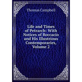 

Книга Life and Times of Petrarch: With Notices of Boccacio and His Illustrious Contemporaries, Volume 2