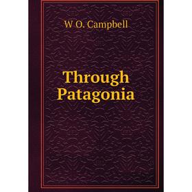 

Книга Through Patagonia