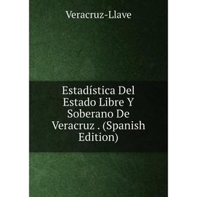 

Книга Estadística Del Estado Libre Y Soberano De Veracruz. (Spanish Edition)