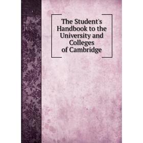 

Книга The Student's Handbook to the University and Colleges of Cambridge