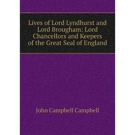 

Книга Lives of Lord Lyndhurst and Lord Brougham: Lord Chancellors and Keepers of the Great Seal of England