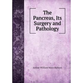 

Книга The Pancreas, Its Surgery and Pathology