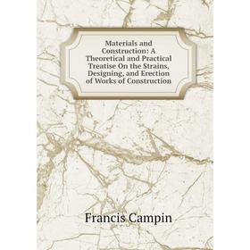 

Книга Materials and Construction: A Theoretical and Practical Treatise On the Strains, Designing, and Erection of Works of Construction
