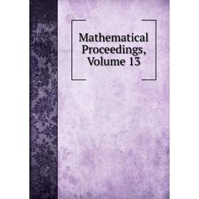 

Книга Mathematical Proceedings, Volume 13