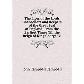 

Книга The Lives of the Lords Chancellors and Keepers of the Great Seal of England: From the Earliest Times Till the Reign of King George Iv.