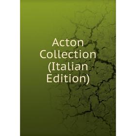 

Книга Acton Collection (Italian Edition)