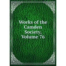 

Книга Works of the Camden Society, Volume 76