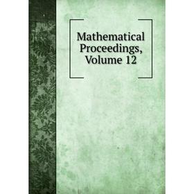 

Книга Mathematical Proceedings, Volume 12